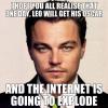 I hope you all realise that one day, Leo will get his Oscar