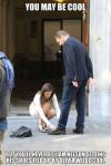 You may be cool but you'll never be Liam Neeson